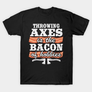 Throwing Axes Is The Bacon Of Hobbies Axe Throwing Funny T-Shirt